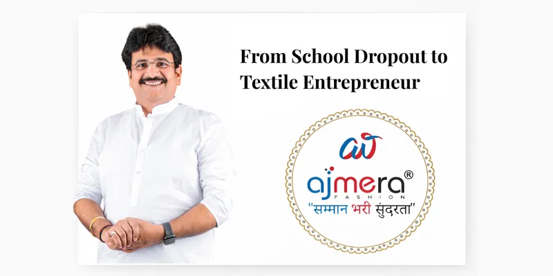 From School Dropout to Textile Entrepreneur: How Ajay Ajmera Built a ₹250-Crore Fashion Enterprise from the Ground Up